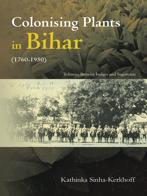 Title details for Colonising Plants in Bihar (1760-1950) by Kathinka Sinha Kerkhoff - Available